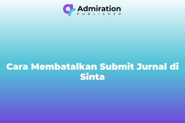 Cara Membatalkan Submit Jurnal di Sinta
